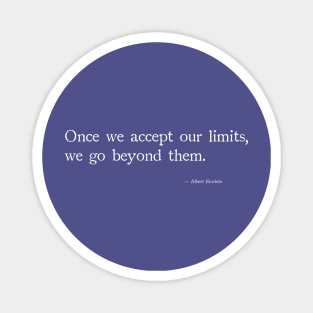 Once you accept our limits, we go beyond them Magnet